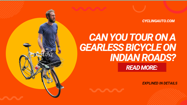 You are currently viewing Can you Tour on a gearless bicycle on Indian roads?