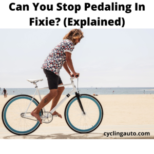 Read more about the article Can you stop pedaling on a fixie? (explained)