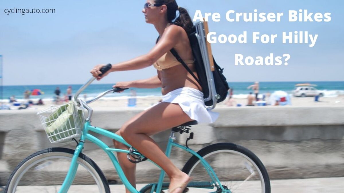 You are currently viewing Are cruiser bicycles good for hills? 3 minutes read