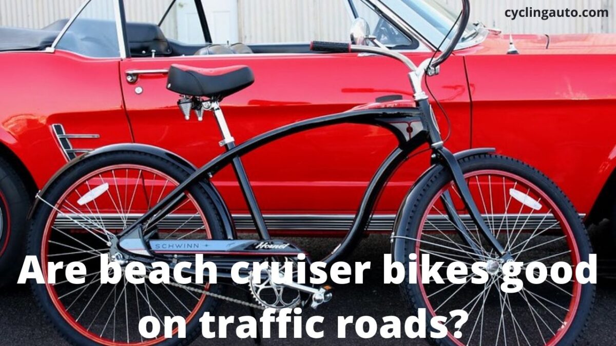You are currently viewing Are beach cruiser bikes good on traffic roads? (read more)
