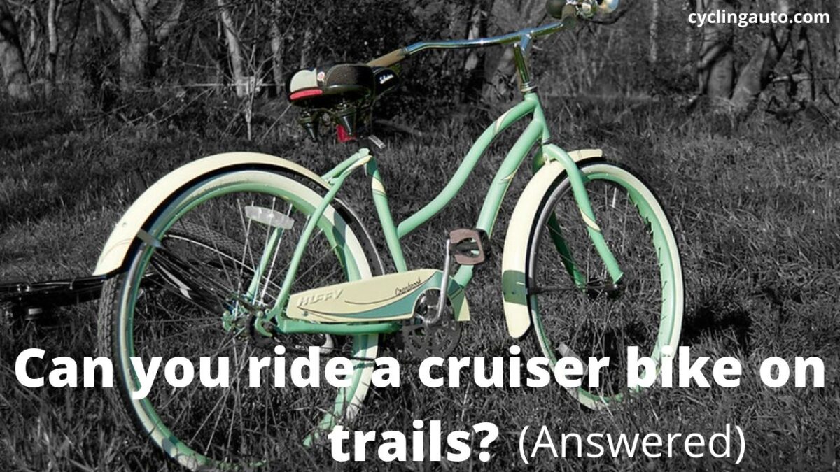 Read more about the article Can you ride a cruiser bike on trails? (Answered)