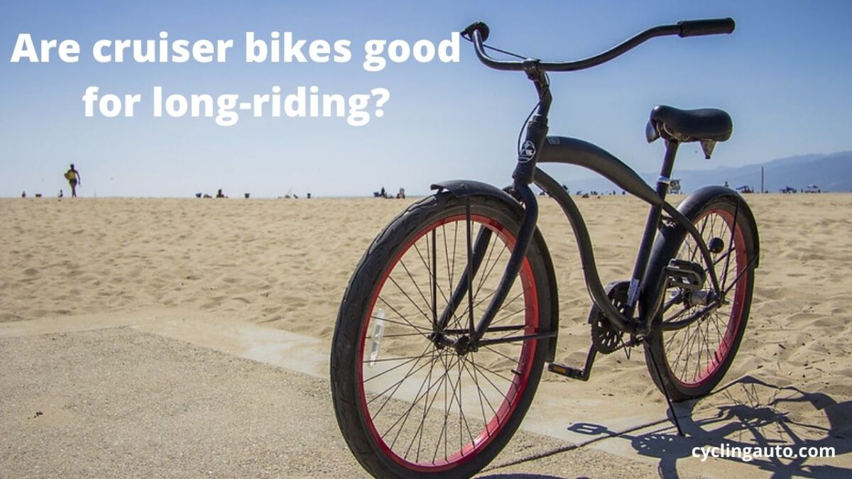 You are currently viewing Are cruiser bikes good for long-riding? all you need to know